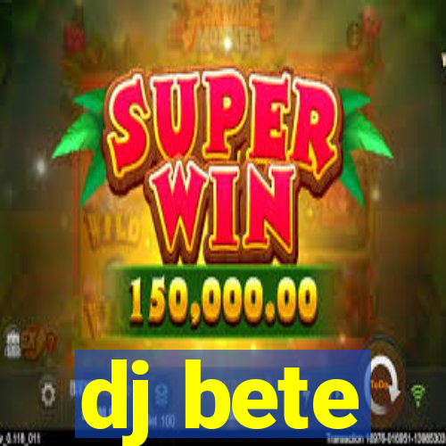 dj bete